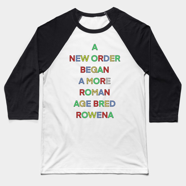 A NEW ORDER BEGAN A MORE ROMAN BRED ROWENA PALINDROME Baseball T-Shirt by sailorsam1805